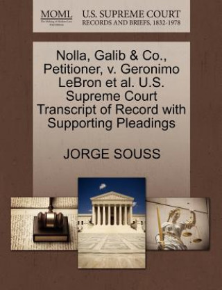 Książka Nolla, Galib & Co., Petitioner, V. Geronimo Lebron Et Al. U.S. Supreme Court Transcript of Record with Supporting Pleadings Jorge Souss