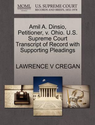 Könyv Amil A. Dinsio, Petitioner, V. Ohio. U.S. Supreme Court Transcript of Record with Supporting Pleadings Lawrence V Cregan