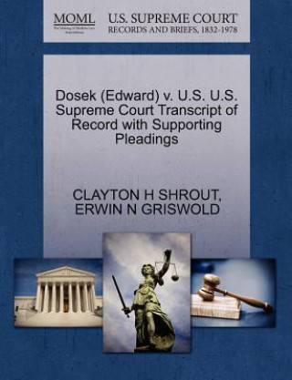 Könyv Dosek (Edward) V. U.S. U.S. Supreme Court Transcript of Record with Supporting Pleadings Erwin N Griswold