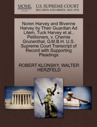 Könyv Noren Harvey and Bivenne Harvey by Their Guardian Ad Litem, Tuck Harvey Et Al., Petitioners, V. Chemie Grunenthal, G.M.B.H. U.S. Supreme Court Transcr Walter Herzfeld