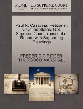 Kniha Paul R. Casavina, Petitioner, V. United States. U.S. Supreme Court Transcript of Record with Supporting Pleadings Thurgood Marshall