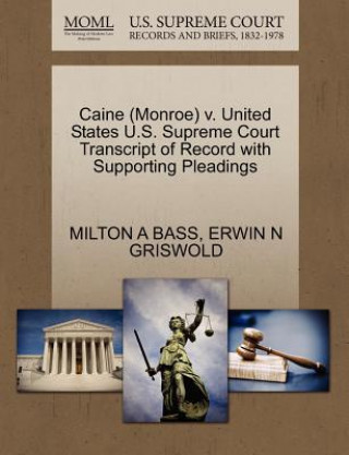 Książka Caine (Monroe) V. United States U.S. Supreme Court Transcript of Record with Supporting Pleadings Erwin N Griswold