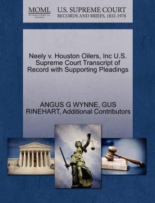 Kniha Neely V. Houston Oilers, Inc U.S. Supreme Court Transcript of Record with Supporting Pleadings Angus G Wynne