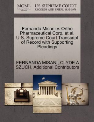 Carte Fernanda Misani V. Ortho Pharmaceutical Corp. et al. U.S. Supreme Court Transcript of Record with Supporting Pleadings Additional Contributors