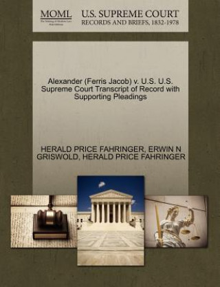 Carte Alexander (Ferris Jacob) V. U.S. U.S. Supreme Court Transcript of Record with Supporting Pleadings Herald Price Fahringer