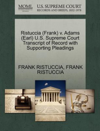 Kniha Ristuccia (Frank) V. Adams (Earl) U.S. Supreme Court Transcript of Record with Supporting Pleadings Frank Ristuccia