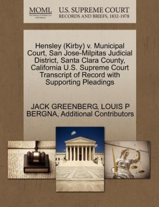 Книга Hensley (Kirby) V. Municipal Court, San Jose-Milpitas Judicial District, Santa Clara County, California U.S. Supreme Court Transcript of Record with S Additional Contributors