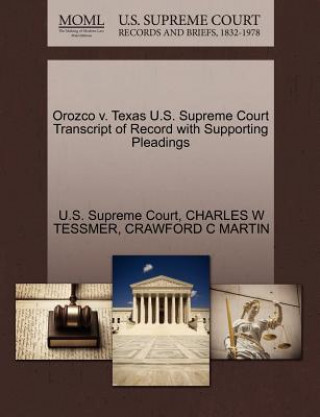 Kniha Orozco V. Texas U.S. Supreme Court Transcript of Record with Supporting Pleadings Crawford C Martin