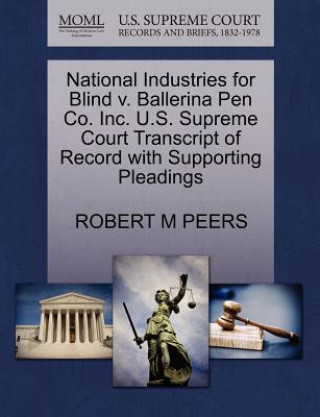 Carte National Industries for Blind V. Ballerina Pen Co. Inc. U.S. Supreme Court Transcript of Record with Supporting Pleadings Robert M Peers
