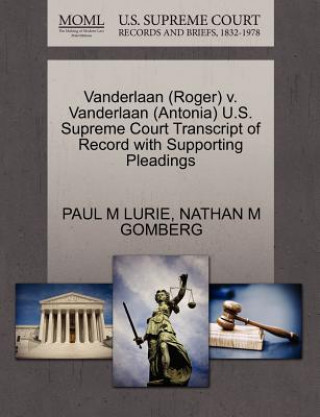 Knjiga Vanderlaan (Roger) V. Vanderlaan (Antonia) U.S. Supreme Court Transcript of Record with Supporting Pleadings Nathan M Gomberg