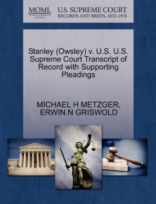 Libro Stanley (Owsley) V. U.S. U.S. Supreme Court Transcript of Record with Supporting Pleadings Erwin N Griswold