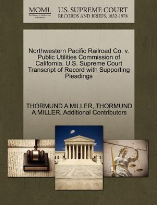 Knjiga Northwestern Pacific Railroad Co. V. Public Utilities Commission of California. U.S. Supreme Court Transcript of Record with Supporting Pleadings Additional Contributors