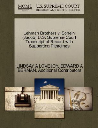 Könyv Lehman Brothers V. Schein (Jacob) U.S. Supreme Court Transcript of Record with Supporting Pleadings Additional Contributors