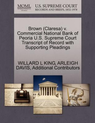 Kniha Brown (Claresa) V. Commercial National Bank of Peoria U.S. Supreme Court Transcript of Record with Supporting Pleadings Additional Contributors