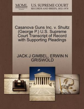 Carte Casanova Guns Inc. V. Shultz (George P.) U.S. Supreme Court Transcript of Record with Supporting Pleadings Erwin N Griswold