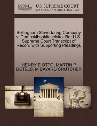 Knjiga Bellingham Stevedoring Company V. Dampskibsaktieselska- Bet U.S. Supreme Court Transcript of Record with Supporting Pleadings M Bayard Crutcher