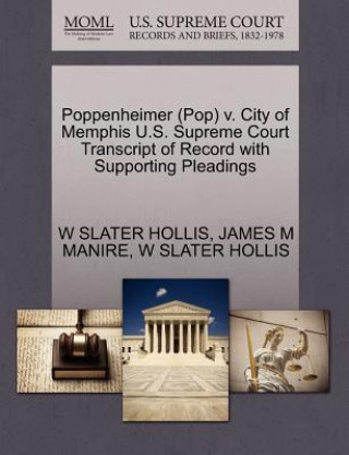 Kniha Poppenheimer (Pop) V. City of Memphis U.S. Supreme Court Transcript of Record with Supporting Pleadings James M Manire