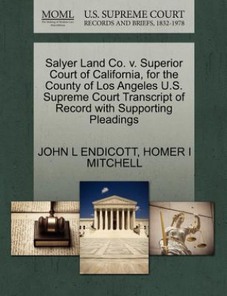 Książka Salyer Land Co. V. Superior Court of California, for the County of Los Angeles U.S. Supreme Court Transcript of Record with Supporting Pleadings Homer I Mitchell