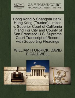 Kniha Hong Kong & Shanghai Bank, Hong Kong (Trustee) Limited V. Superior Court of California in and for City and County of San Francisco U.S. Supreme Court David B Caldwell