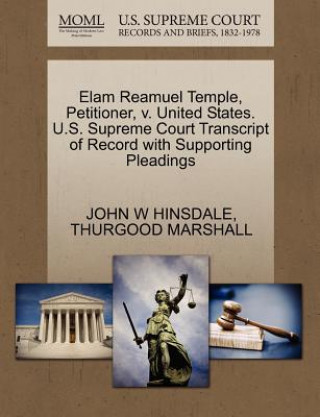 Kniha Elam Reamuel Temple, Petitioner, V. United States. U.S. Supreme Court Transcript of Record with Supporting Pleadings Thurgood Marshall