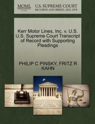 Buch Kerr Motor Lines, Inc. V. U.S. U.S. Supreme Court Transcript of Record with Supporting Pleadings Fritz R Kahn