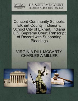 Książka Concord Community Schools, Elkhart County, Indiana V. School City of Elkhart, Indiana U.S. Supreme Court Transcript of Record with Supporting Pleading Professor Charles A Miller