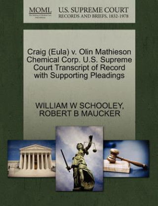 Book Craig (Eula) V. Olin Mathieson Chemical Corp. U.S. Supreme Court Transcript of Record with Supporting Pleadings Robert B Maucker