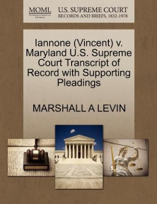 Kniha Iannone (Vincent) V. Maryland U.S. Supreme Court Transcript of Record with Supporting Pleadings Marshall A Levin