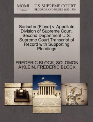 Kniha Sarisohn (Floyd) V. Appellate Division of Supreme Court, Second Department U.S. Supreme Court Transcript of Record with Supporting Pleadings Solomon A Klein