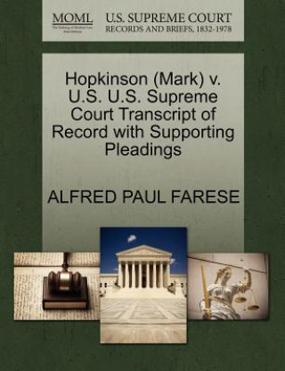 Carte Hopkinson (Mark) V. U.S. U.S. Supreme Court Transcript of Record with Supporting Pleadings Alfred Paul Farese
