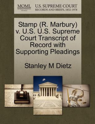 Книга Stamp (R. Marbury) V. U.S. U.S. Supreme Court Transcript of Record with Supporting Pleadings Stanley M Dietz