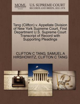 Knjiga Tang (Clifton) V. Appellate Division of New York Supreme Court, First Department U.S. Supreme Court Transcript of Record with Supporting Pleadings Samuel A Hirshowitz