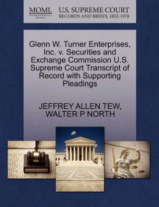 Buch Glenn W. Turner Enterprises, Inc. V. Securities and Exchange Commission U.S. Supreme Court Transcript of Record with Supporting Pleadings Walter P North