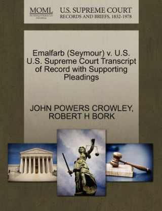 Book Emalfarb (Seymour) V. U.S. U.S. Supreme Court Transcript of Record with Supporting Pleadings Robert H Bork