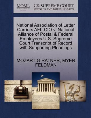 Livre National Association of Letter Carriers AFL-CIO V. National Alliance of Postal & Federal Employees U.S. Supreme Court Transcript of Record with Suppor Myer Feldman