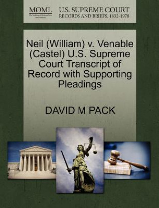 Book Neil (William) V. Venable (Castel) U.S. Supreme Court Transcript of Record with Supporting Pleadings David M Pack