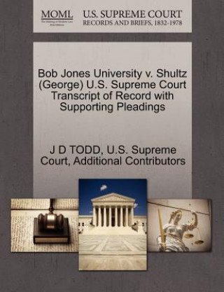 Carte Bob Jones University V. Shultz (George) U.S. Supreme Court Transcript of Record with Supporting Pleadings Additional Contributors