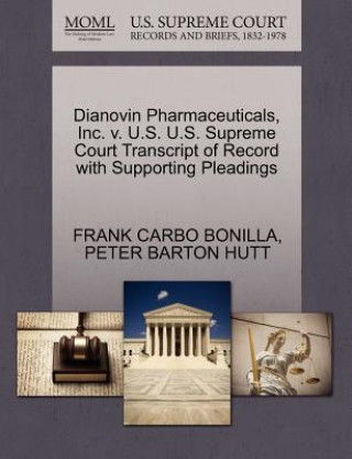 Knjiga Dianovin Pharmaceuticals, Inc. V. U.S. U.S. Supreme Court Transcript of Record with Supporting Pleadings Frank Carbo Bonilla