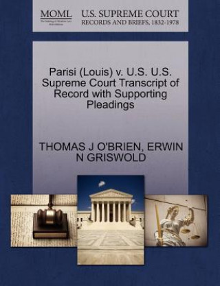 Knjiga Parisi (Louis) V. U.S. U.S. Supreme Court Transcript of Record with Supporting Pleadings Thomas J (National Energy Technology Laboratory USA) O'Brien