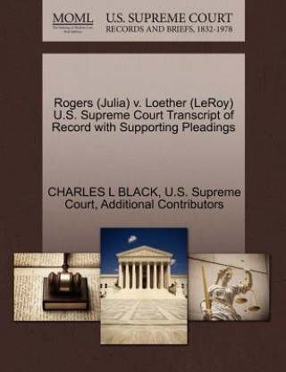 Kniha Rogers (Julia) V. Loether (Leroy) U.S. Supreme Court Transcript of Record with Supporting Pleadings Black