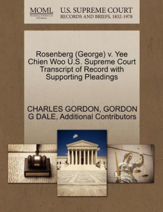 Carte Rosenberg (George) V. Yee Chien Woo U.S. Supreme Court Transcript of Record with Supporting Pleadings Additional Contributors