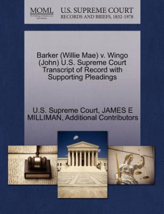 Książka Barker (Willie Mae) V. Wingo (John) U.S. Supreme Court Transcript of Record with Supporting Pleadings Additional Contributors