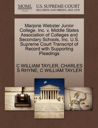 Könyv Marjorie Webster Junior College, Inc. V. Middle States Association of Colleges and Secondary Schools, Inc. U.S. Supreme Court Transcript of Record wit Charles S Rhyne
