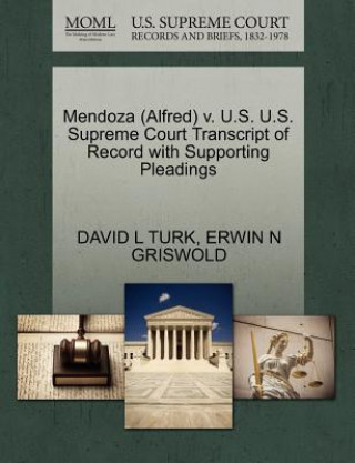 Książka Mendoza (Alfred) V. U.S. U.S. Supreme Court Transcript of Record with Supporting Pleadings Erwin N Griswold