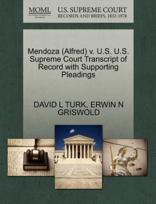 Kniha Mendoza (Alfred) V. U.S. U.S. Supreme Court Transcript of Record with Supporting Pleadings Erwin N Griswold