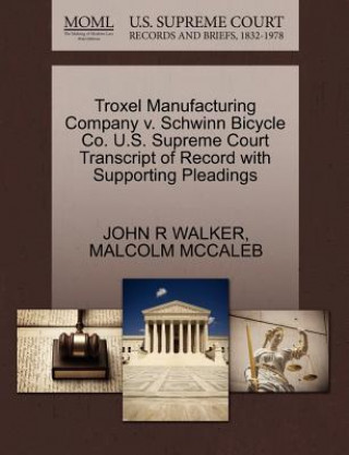 Carte Troxel Manufacturing Company V. Schwinn Bicycle Co. U.S. Supreme Court Transcript of Record with Supporting Pleadings Malcolm McCaleb