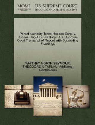 Carte Port of Authority Trans-Hudson Corp. V. Hudson Rapid Tubes Corp. U.S. Supreme Court Transcript of Record with Supporting Pleadings Additional Contributors