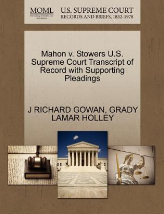 Książka Mahon V. Stowers U.S. Supreme Court Transcript of Record with Supporting Pleadings Grady Lamar Holley