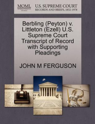 Carte Berbling (Peyton) V. Littleton (Ezell) U.S. Supreme Court Transcript of Record with Supporting Pleadings John M Ferguson