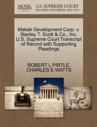 Carte Makah Development Corp. V. Stanley T. Scott & Co., Inc. U.S. Supreme Court Transcript of Record with Supporting Pleadings Charles E Watts